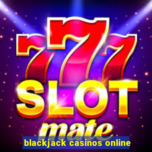 blackjack casinos online