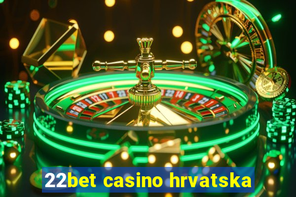 22bet casino hrvatska