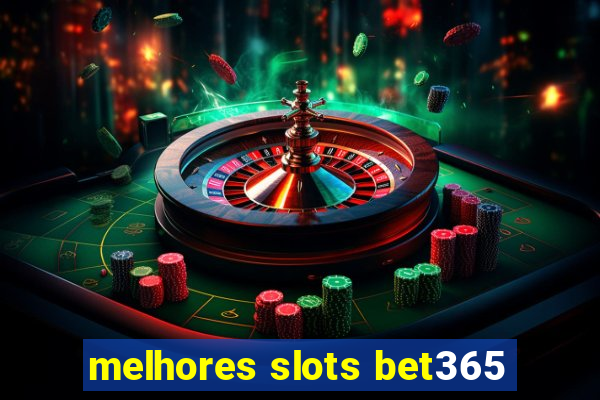 melhores slots bet365