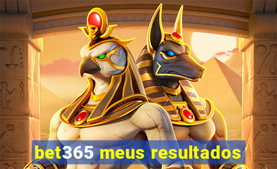 bet365 meus resultados