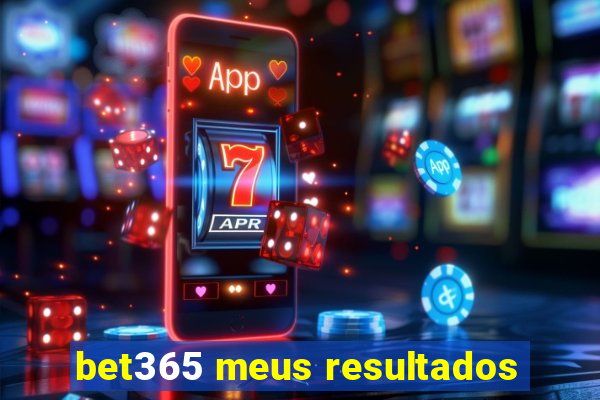 bet365 meus resultados