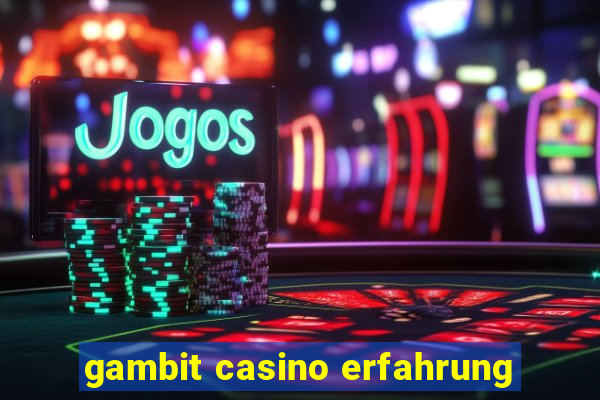 gambit casino erfahrung