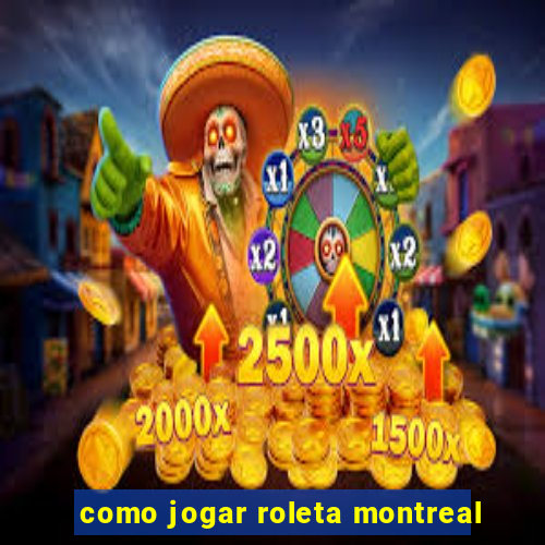 como jogar roleta montreal