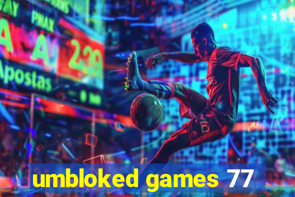 umbloked games 77