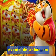 evento de anime em sp hoje