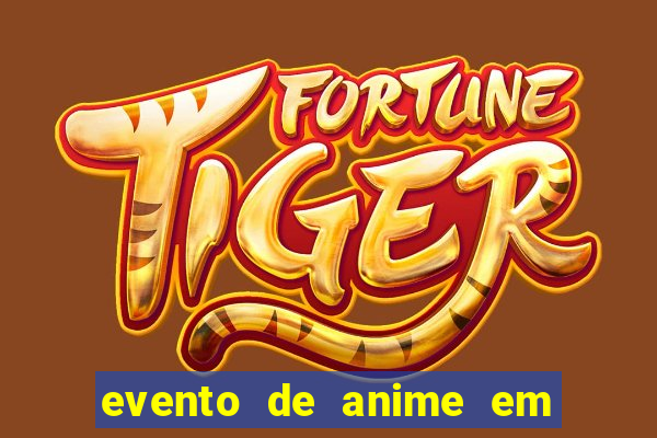 evento de anime em sp hoje