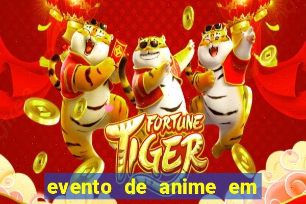 evento de anime em sp hoje