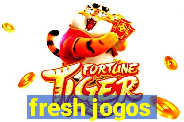 fresh jogos