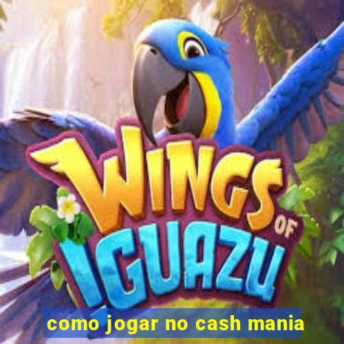 como jogar no cash mania