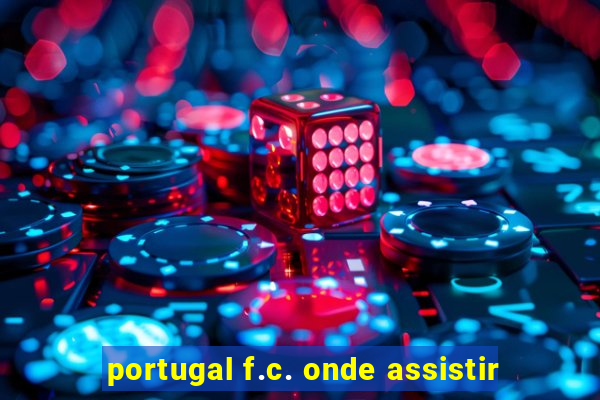 portugal f.c. onde assistir