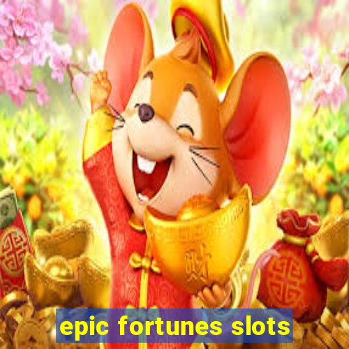 epic fortunes slots