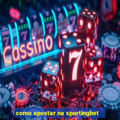 como apostar na sportingbet