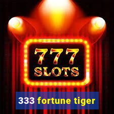 333 fortune tiger