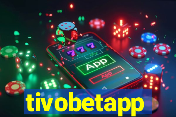 tivobetapp