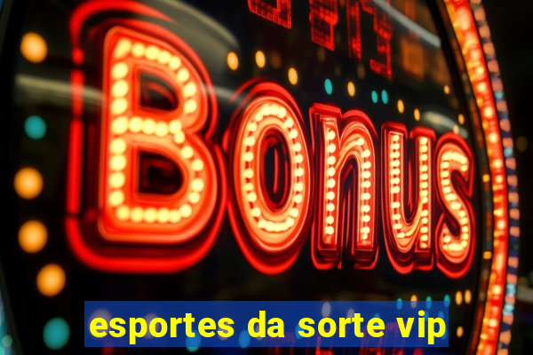 esportes da sorte vip