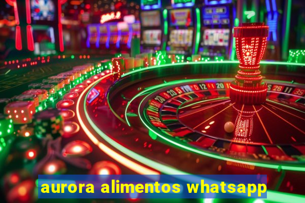 aurora alimentos whatsapp