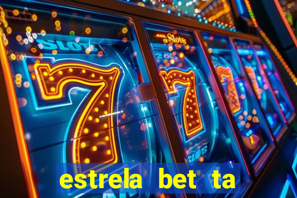 estrela bet ta fora do ar