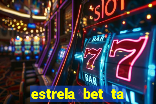 estrela bet ta fora do ar