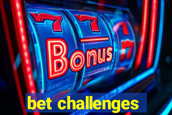 bet challenges