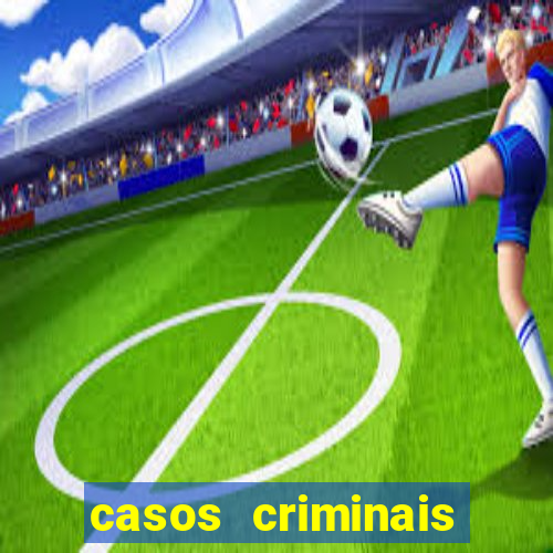 casos criminais para resolver