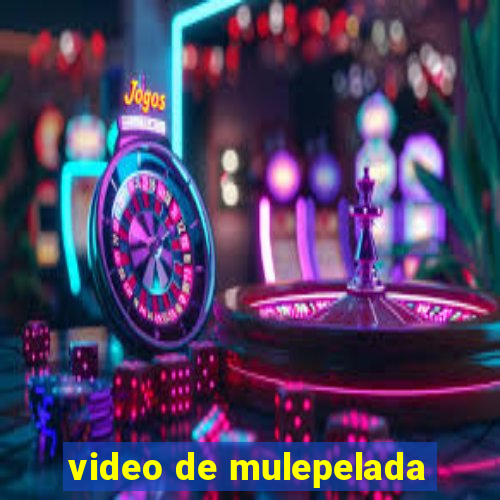 video de mulepelada