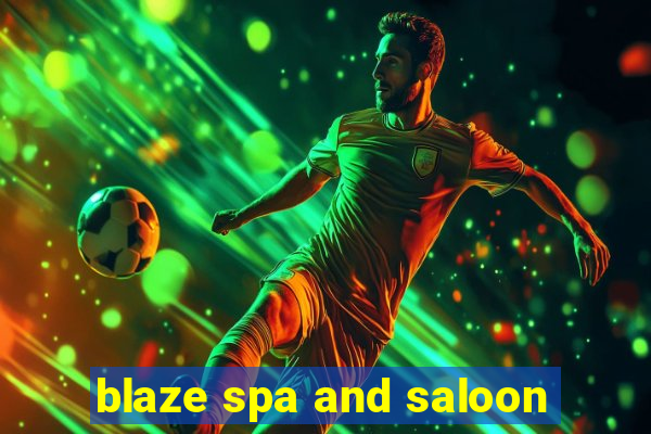 blaze spa and saloon