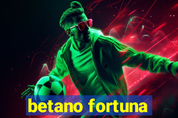 betano fortuna