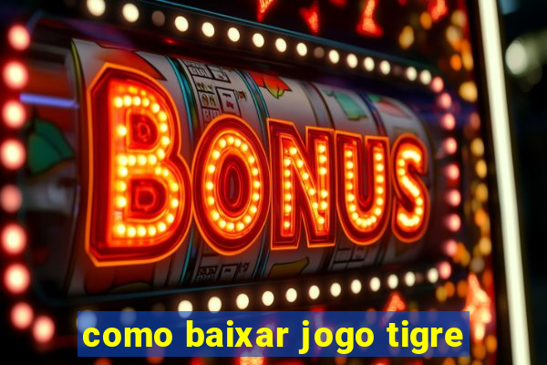 como baixar jogo tigre