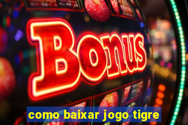 como baixar jogo tigre