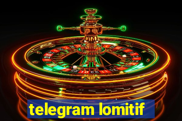 telegram lomitif