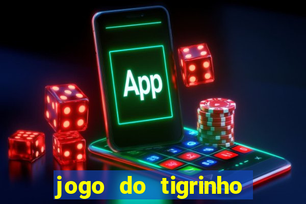 jogo do tigrinho fortune tiger