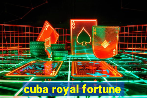 cuba royal fortune