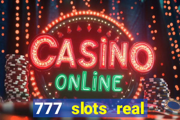 777 slots real cash 2023