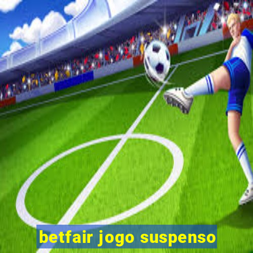 betfair jogo suspenso