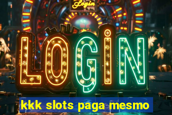 kkk slots paga mesmo