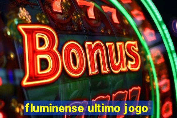 fluminense ultimo jogo