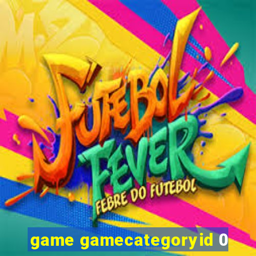 game gamecategoryid 0