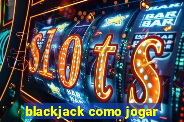 blackjack como jogar