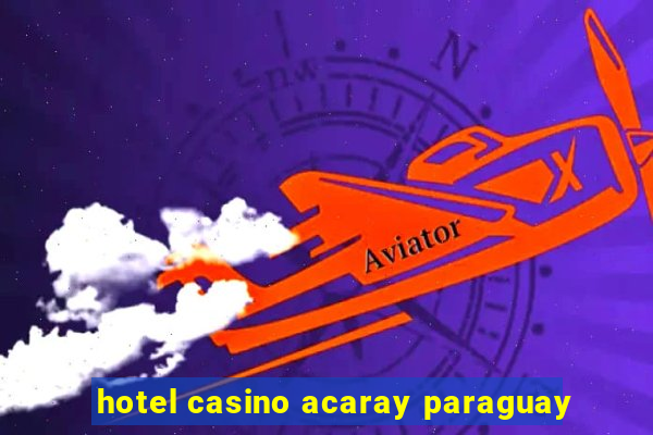 hotel casino acaray paraguay