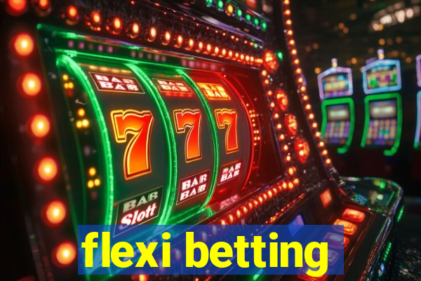 flexi betting