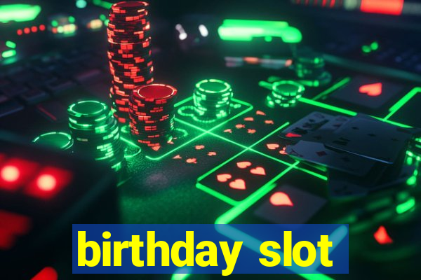 birthday slot