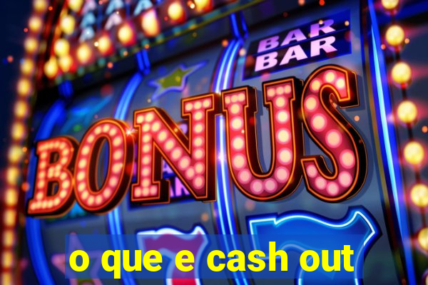 o que e cash out