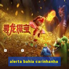 alerta bahia carinhanha