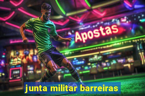 junta militar barreiras