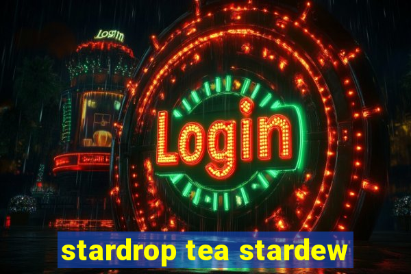 stardrop tea stardew