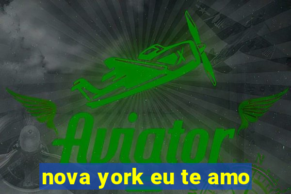 nova york eu te amo