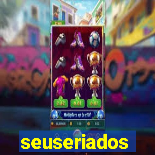 seuseriados