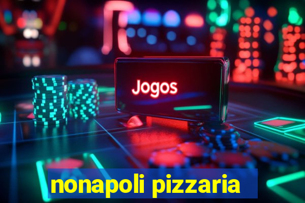 nonapoli pizzaria