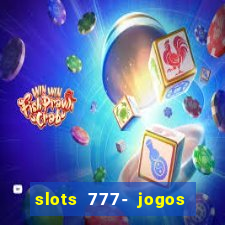 slots 777- jogos de cassino