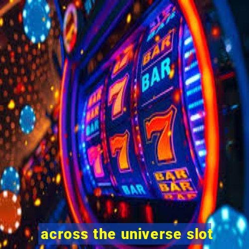 across the universe slot